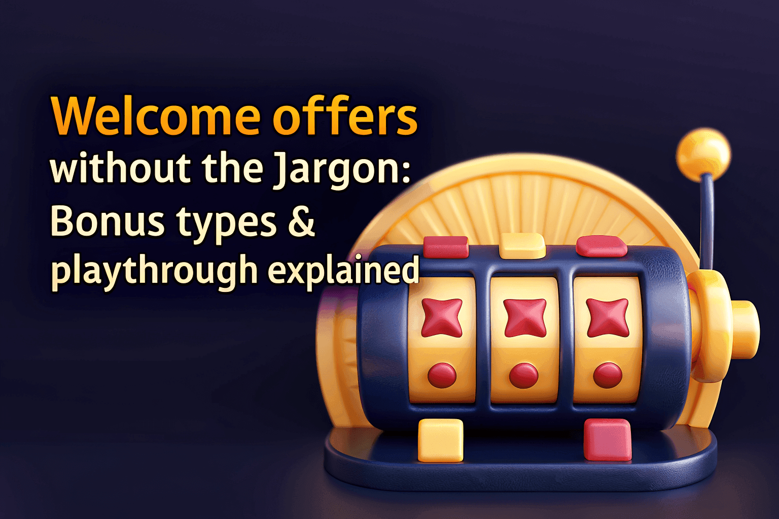 Welcome Offers Without the Jargon: Bonus Types & Playthrough Explained